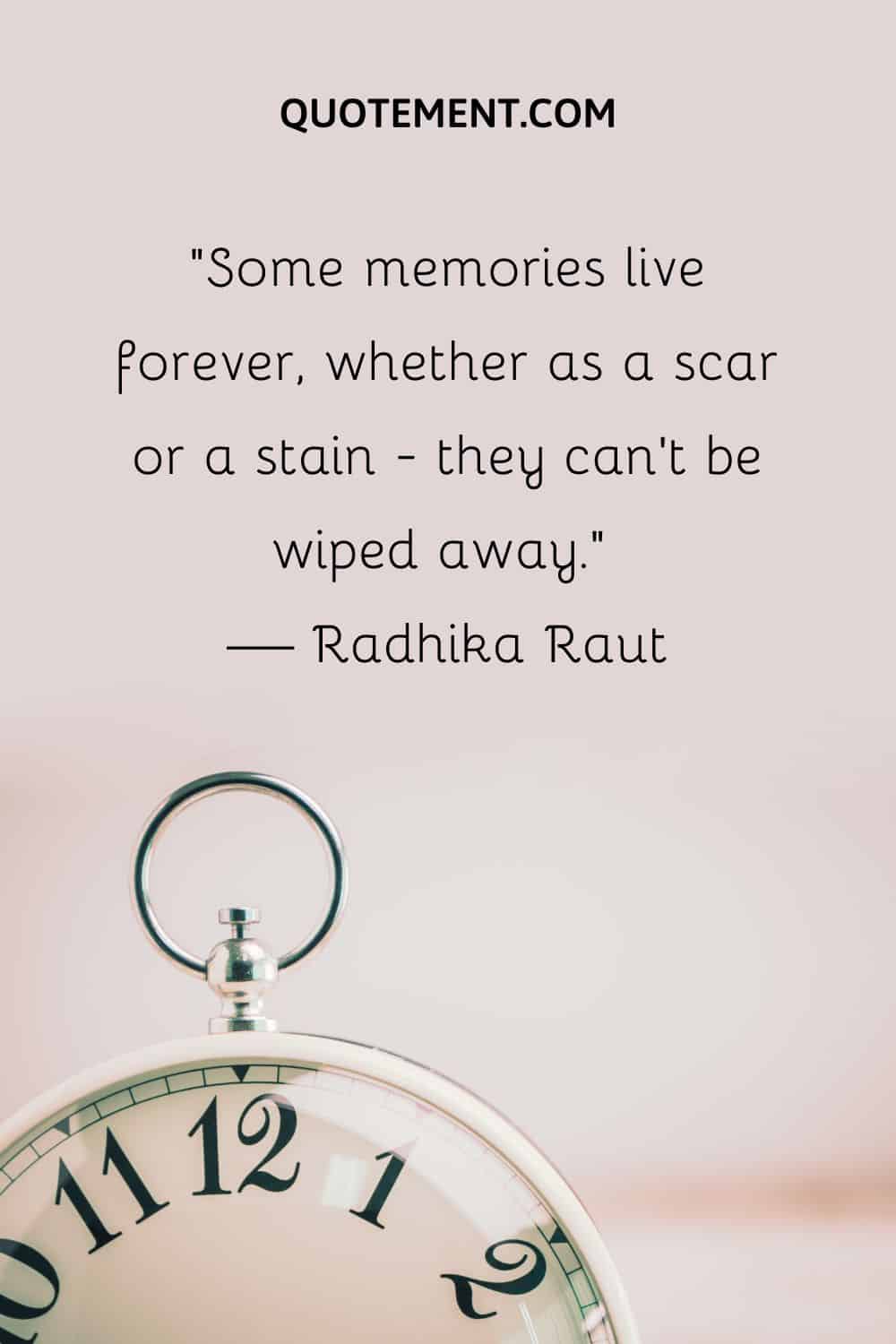 Some memories live forever, whether as a scar or a stain