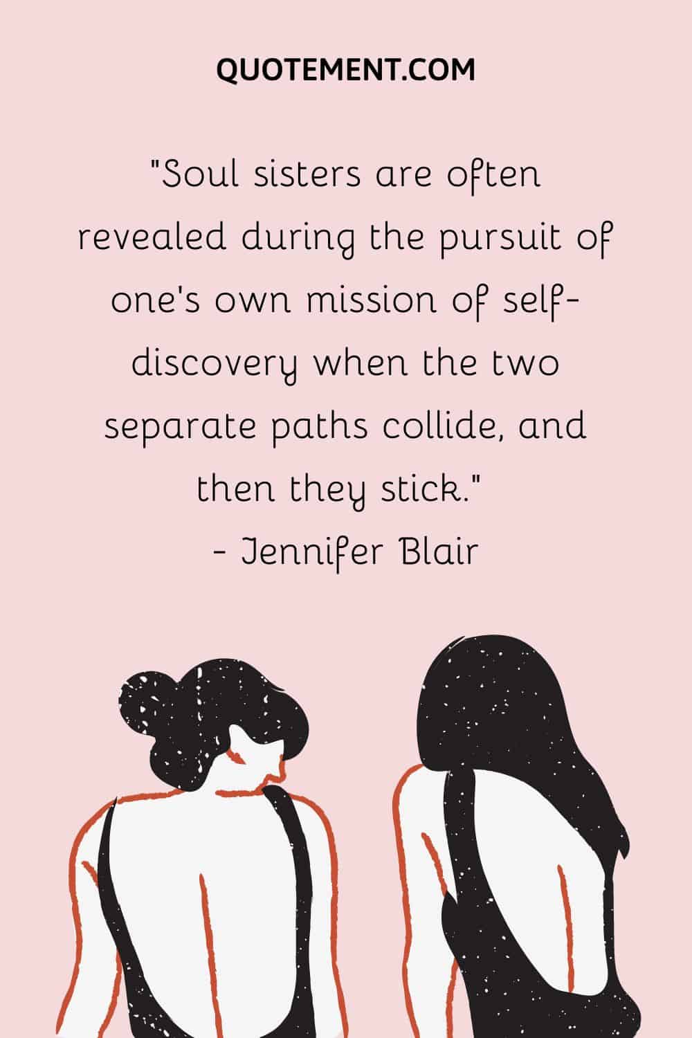 Soul sisters are often revealed during the pursuit of one's own mission of self-discovery