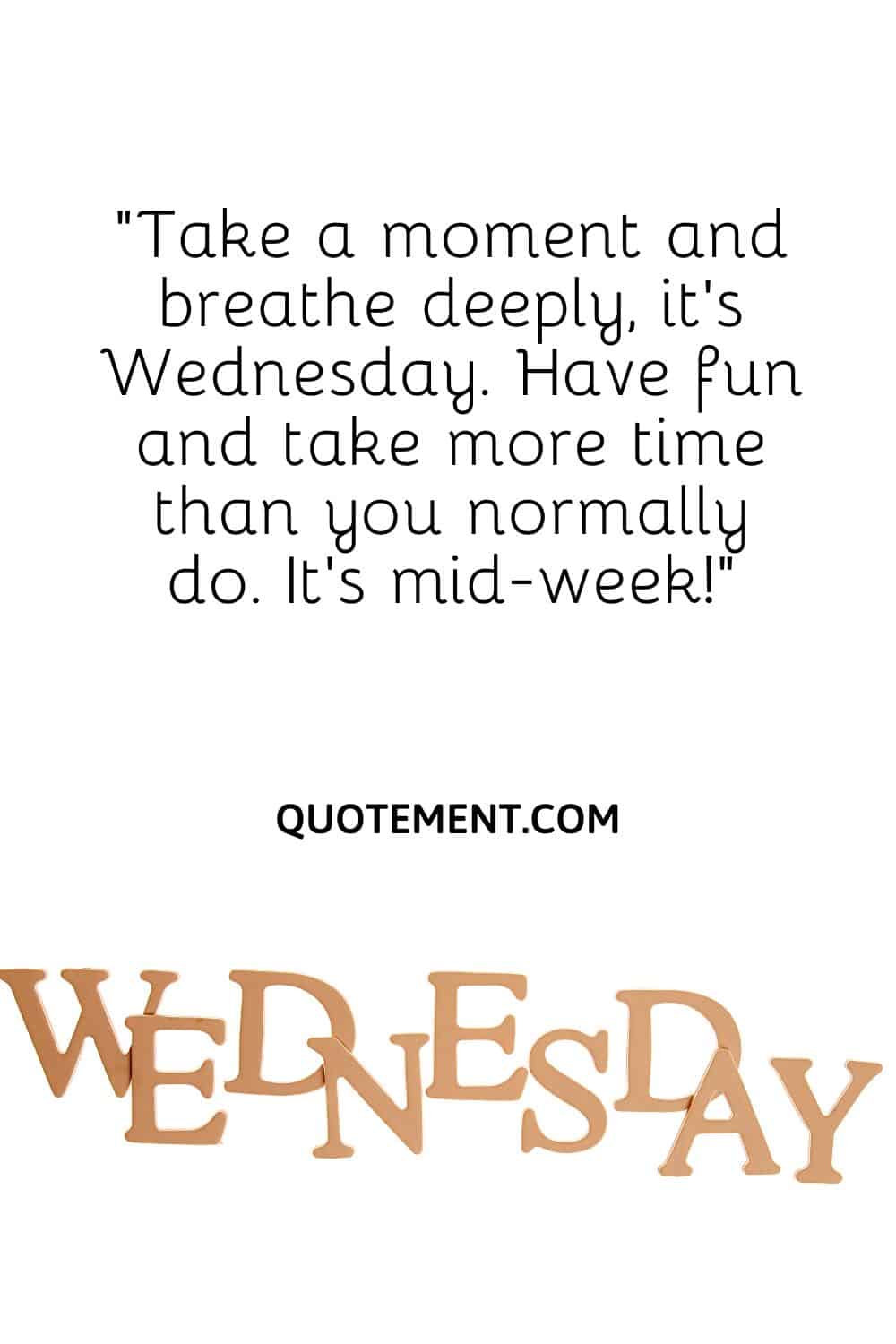 Take a moment and breathe deeply, it’s Wednesday