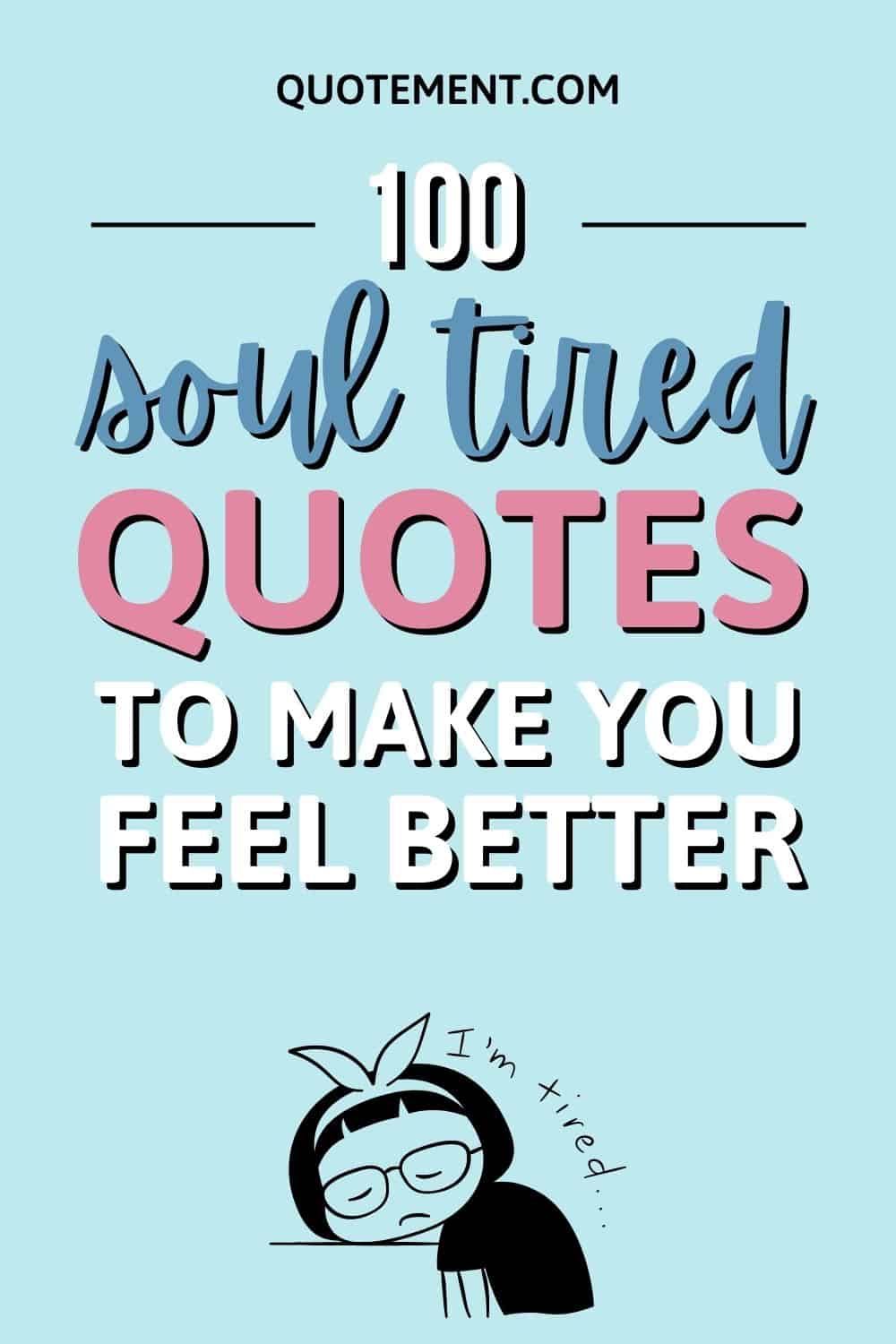 The 100 Ultimate Soul Tired Quotes To Keep You Motivated 