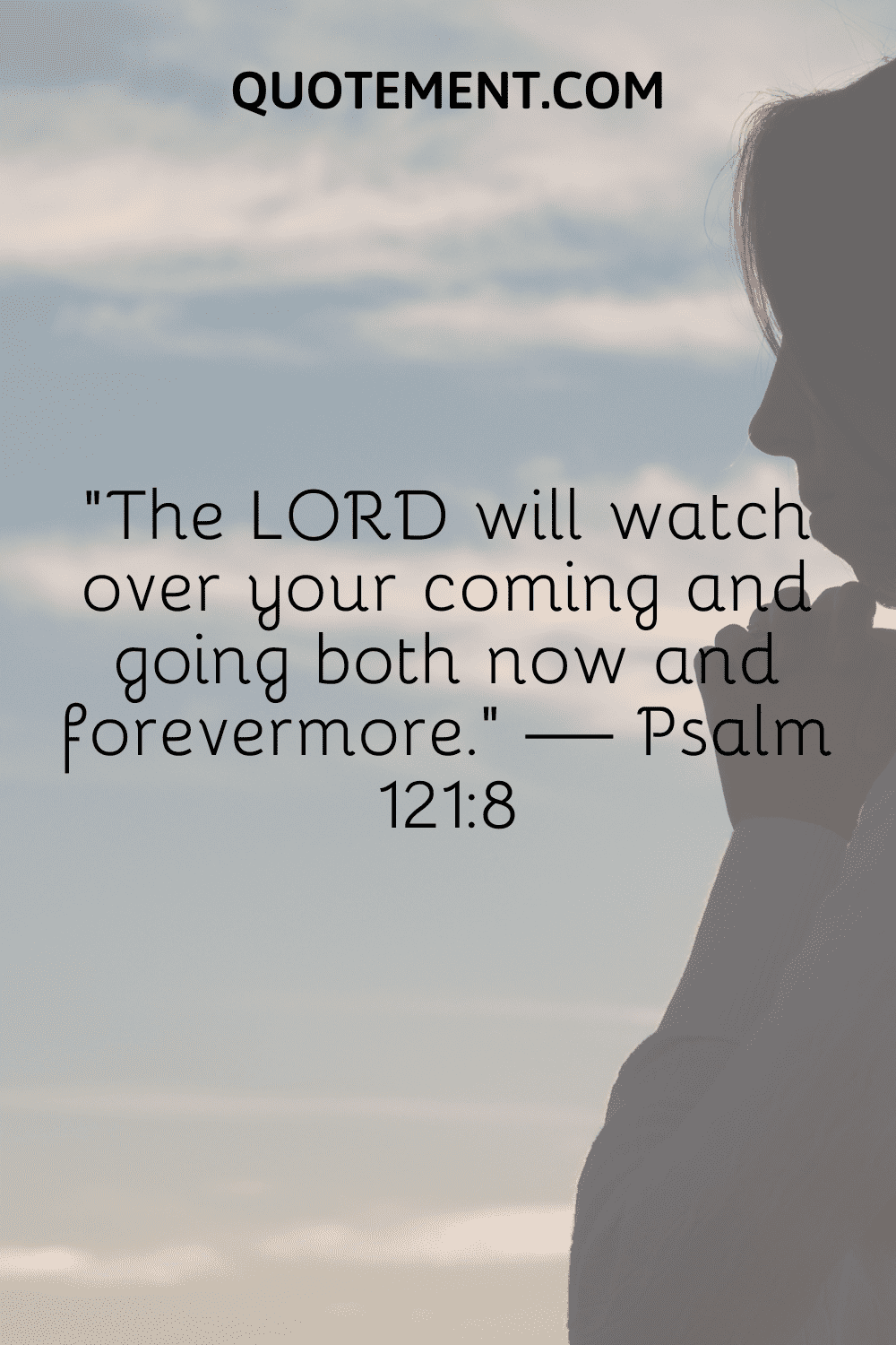 The LORD will watch over your coming and going both now and forevermore