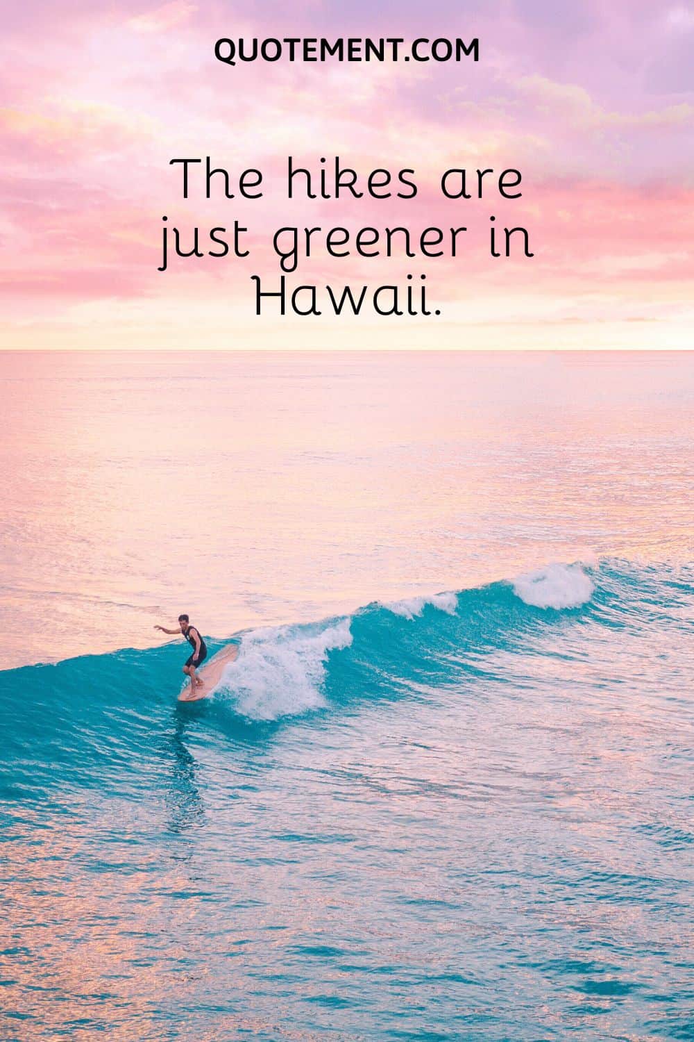 The hikes are just greener in Hawaii.