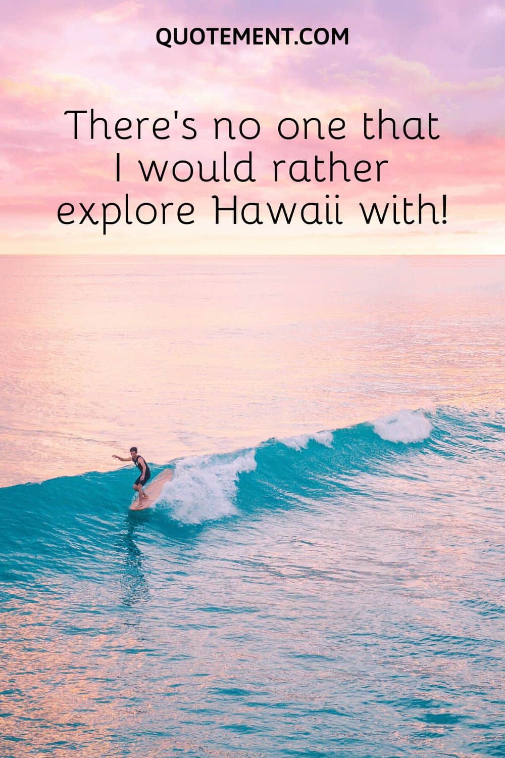 There’s no one that I would rather explore Hawaii with!