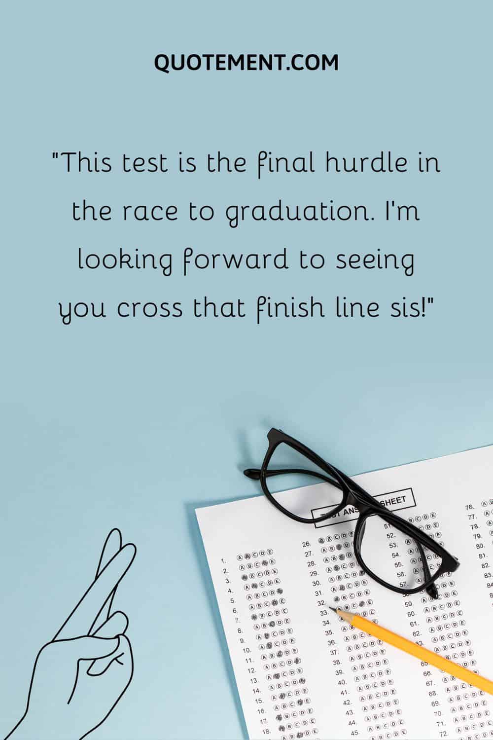 This test is the final hurdle in the race to graduation