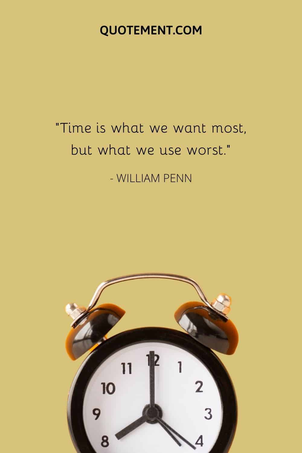 Time is what we want most, but what we use worst