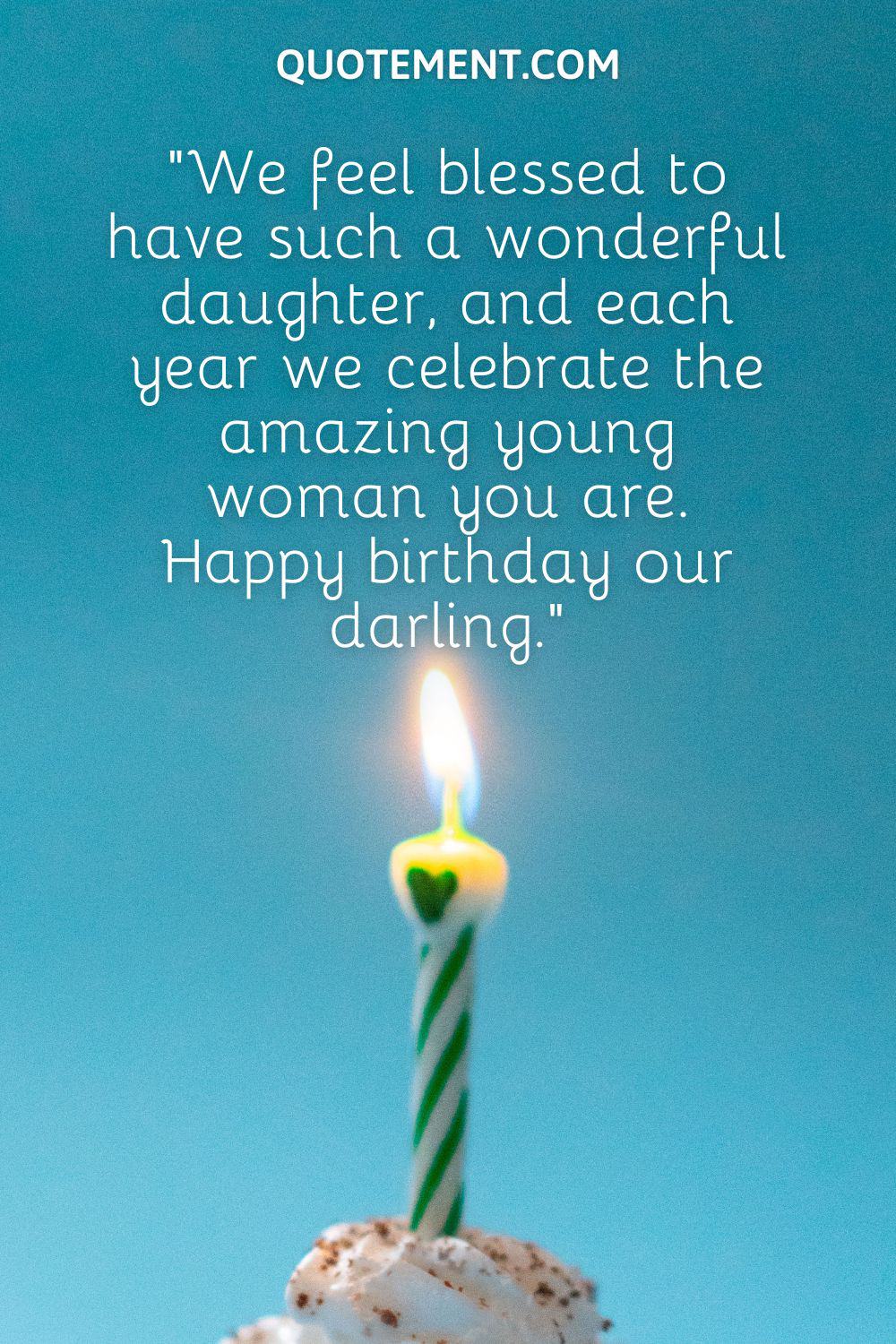 “We feel blessed to have such a wonderful daughter, and each year we celebrate the amazing young woman you are. Happy birthday our darling.”