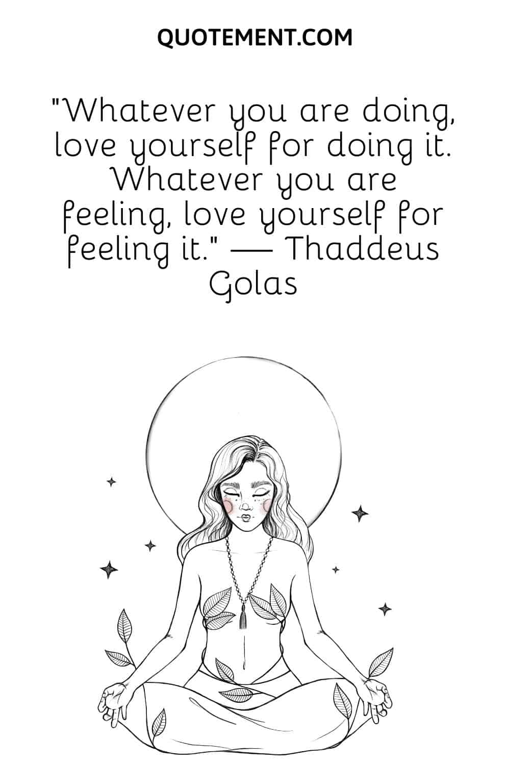 Whatever you are doing, love yourself for doing it.