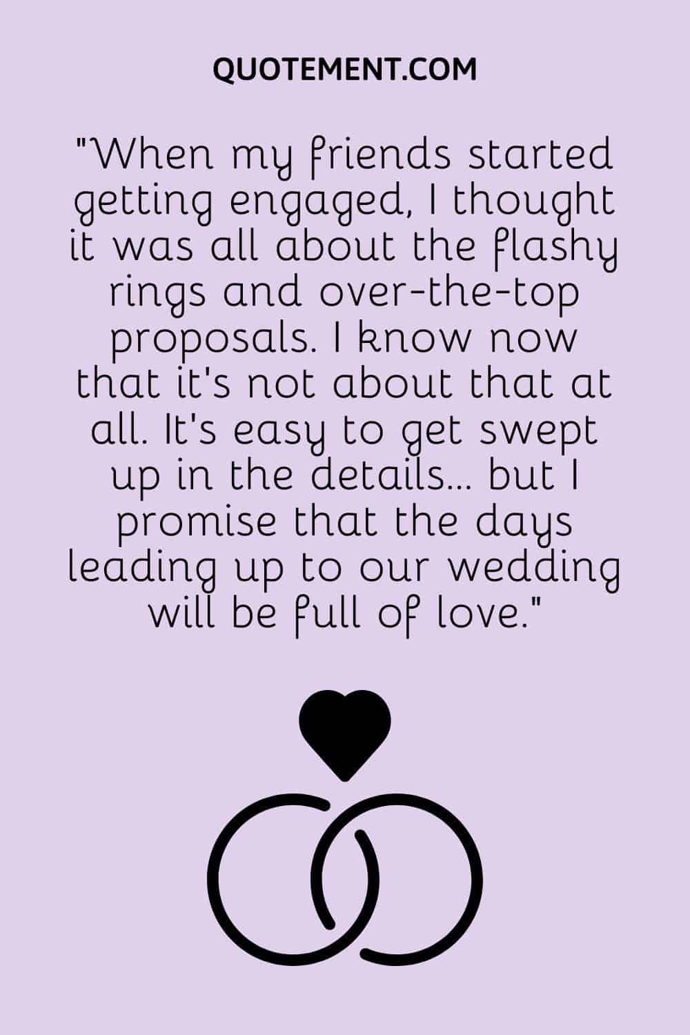 When my friends started getting engaged, I thought it was all about the flashy rings and over-the-top proposals