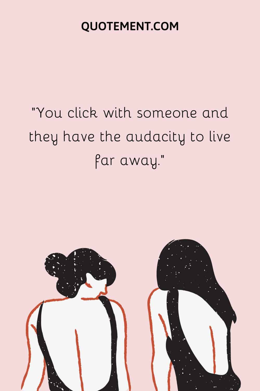 You click with someone and they have the audacity to live far away