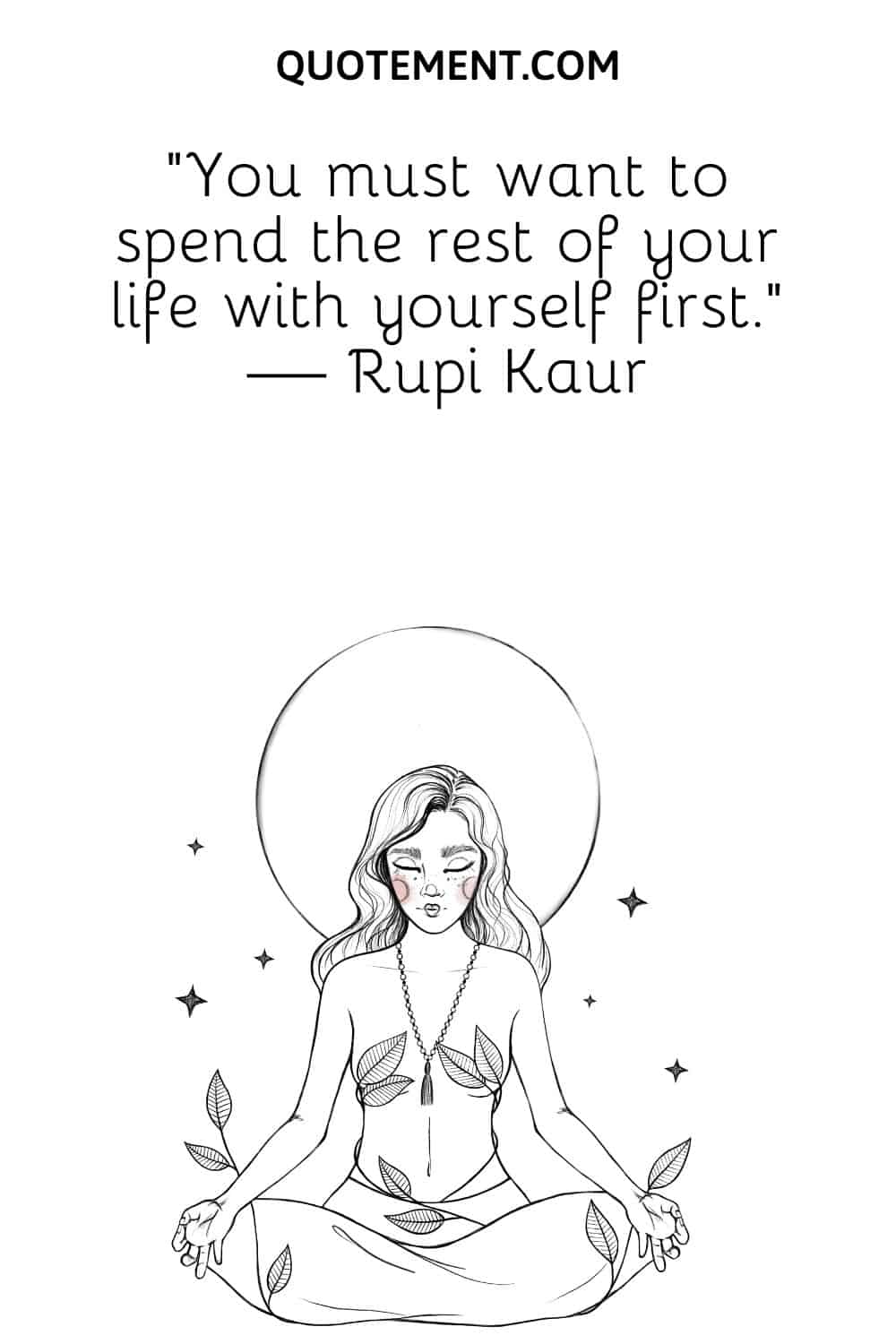 You must want to spend the rest of your life with yourself first