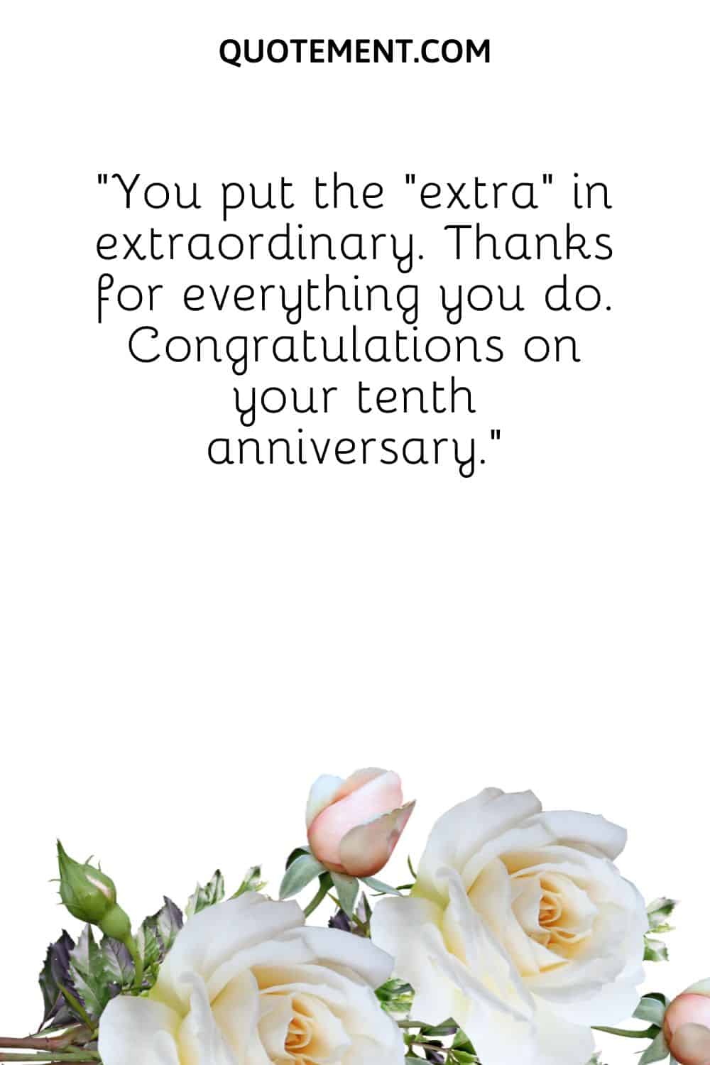 “You put the “extra” in extraordinary. Thanks for everything you do. Congratulations on your tenth anniversary.”