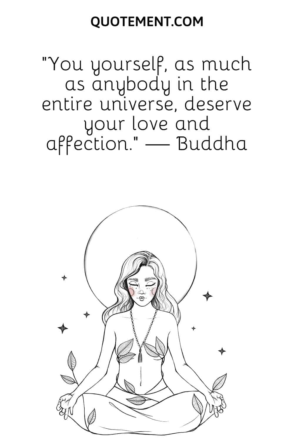 You yourself, as much as anybody in the entire universe, deserve your love and affection