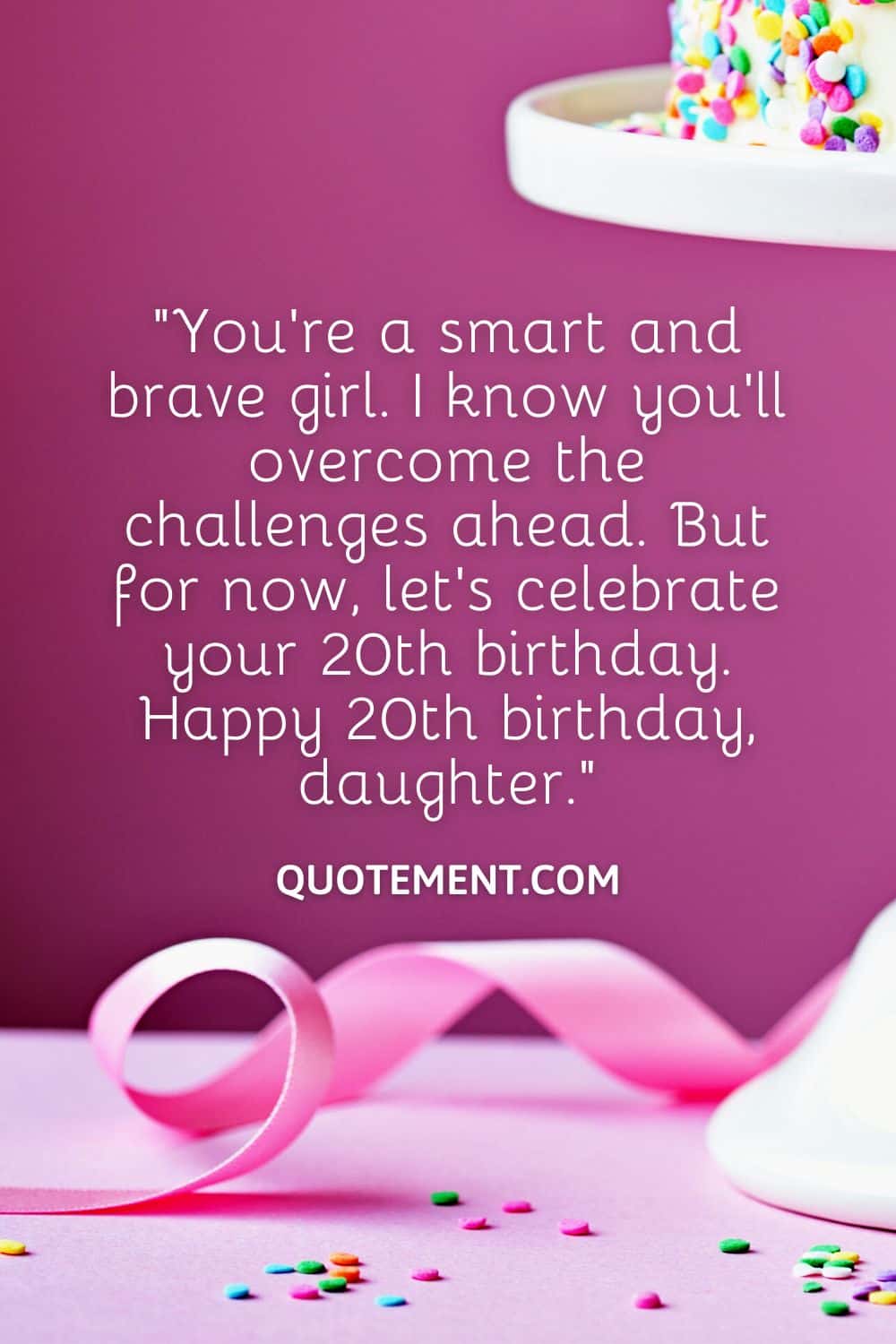 You’re a smart and brave girl. I know you’ll overcome the challenges ahead