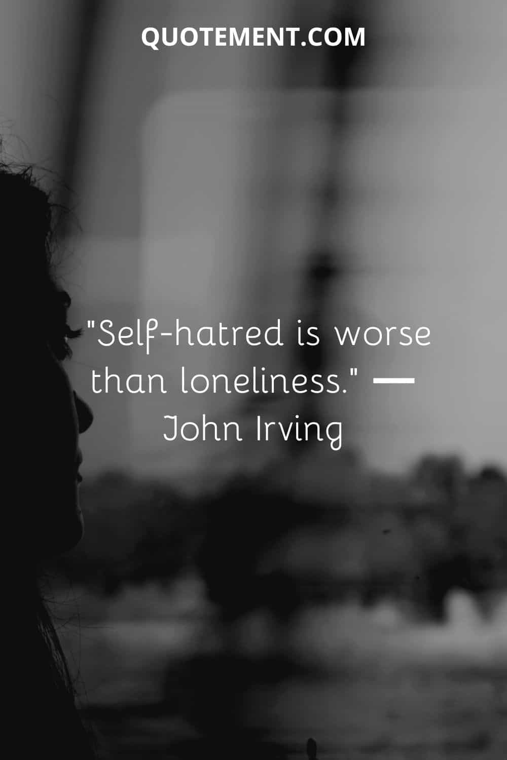self-hatred is worse than loneliness