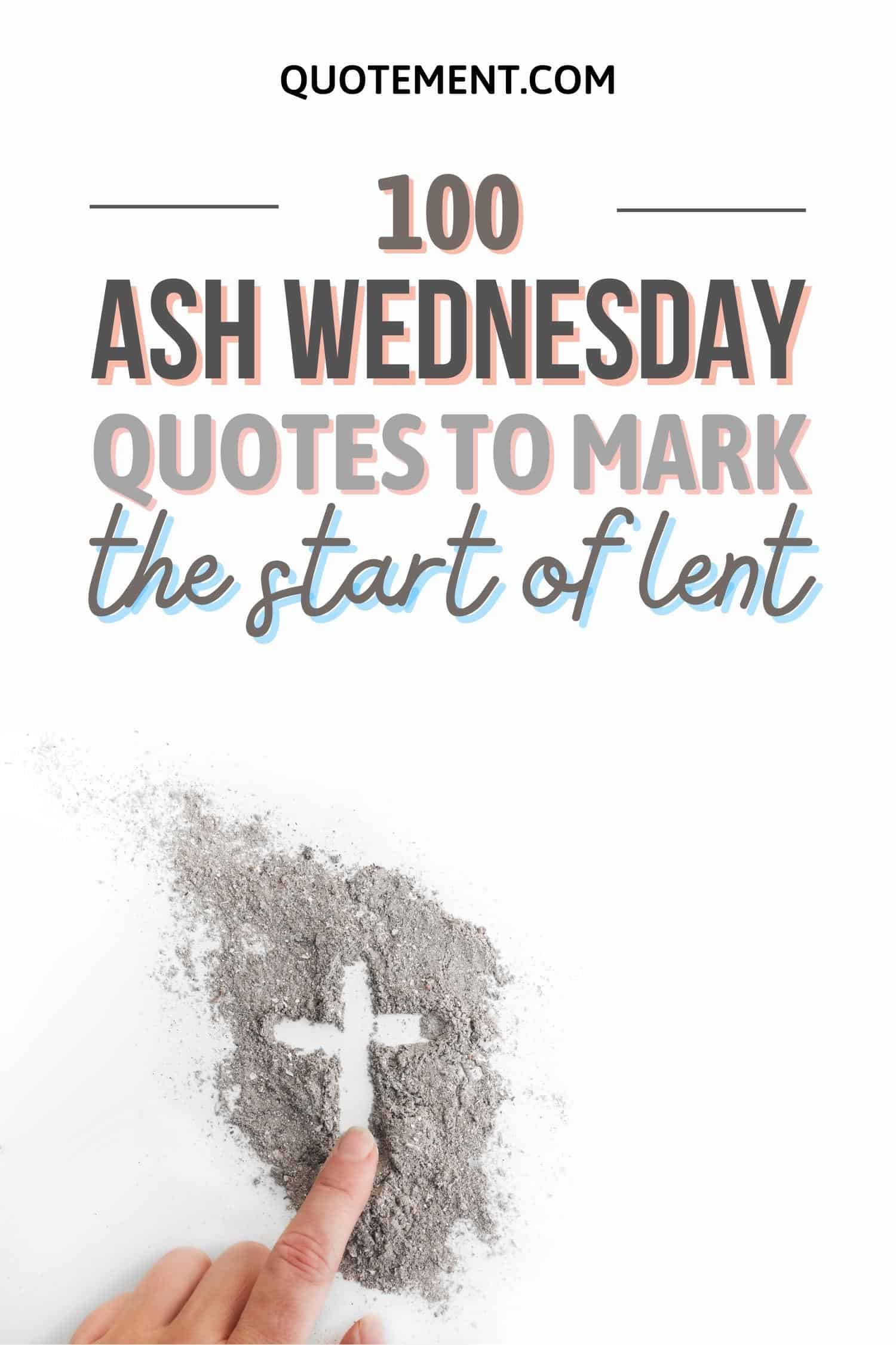 100 Ash Wednesday Quotes To Mark The Start Of Lent