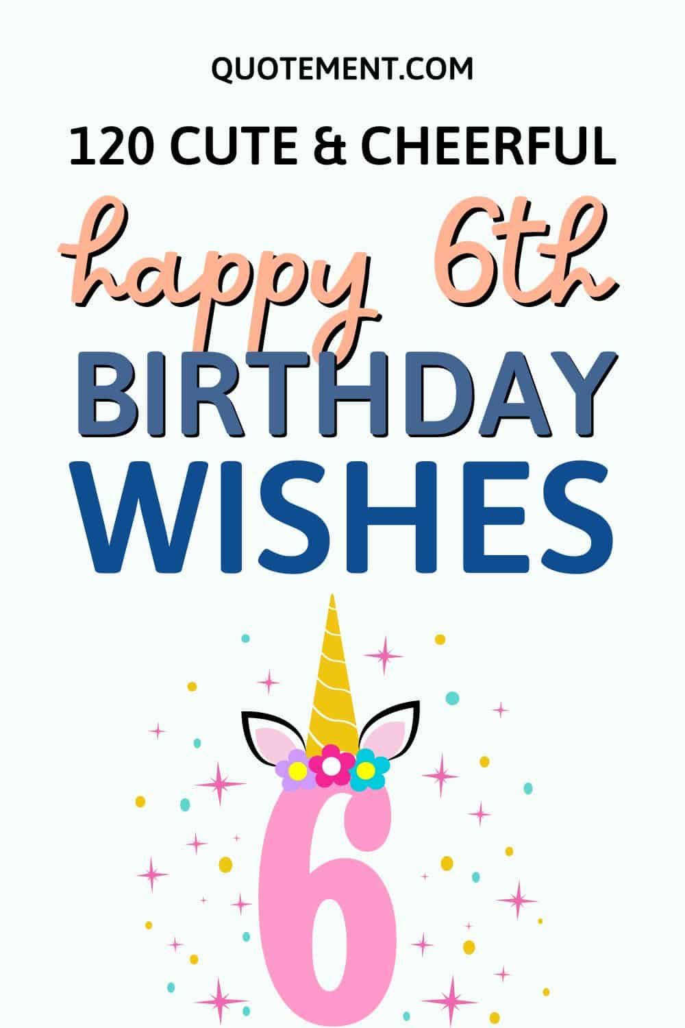 120 Wonderful Happy 6th Birthday Wishes For Girls & Boys