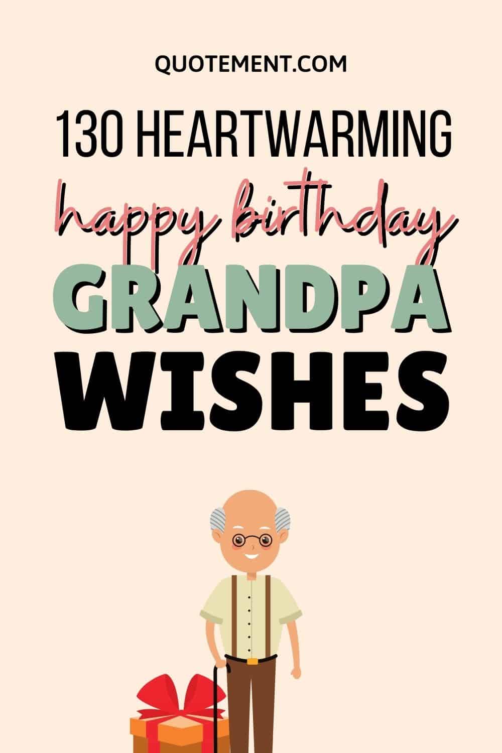 130 Best Happy Birthday Grandpa Wishes To Warm His Heart