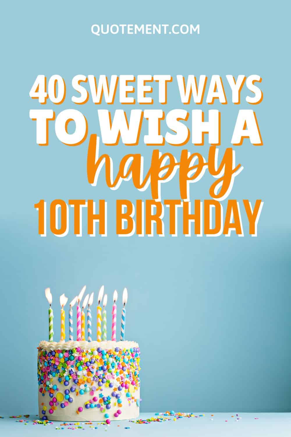 40 Happy 10th Birthday Wishes For Your Favorite Pre-Teen pinterest