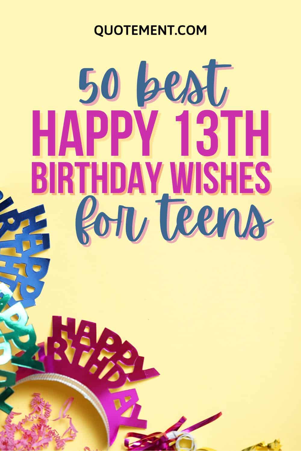 50 Brilliant Happy 13th Birthday Wishes For Teenagers