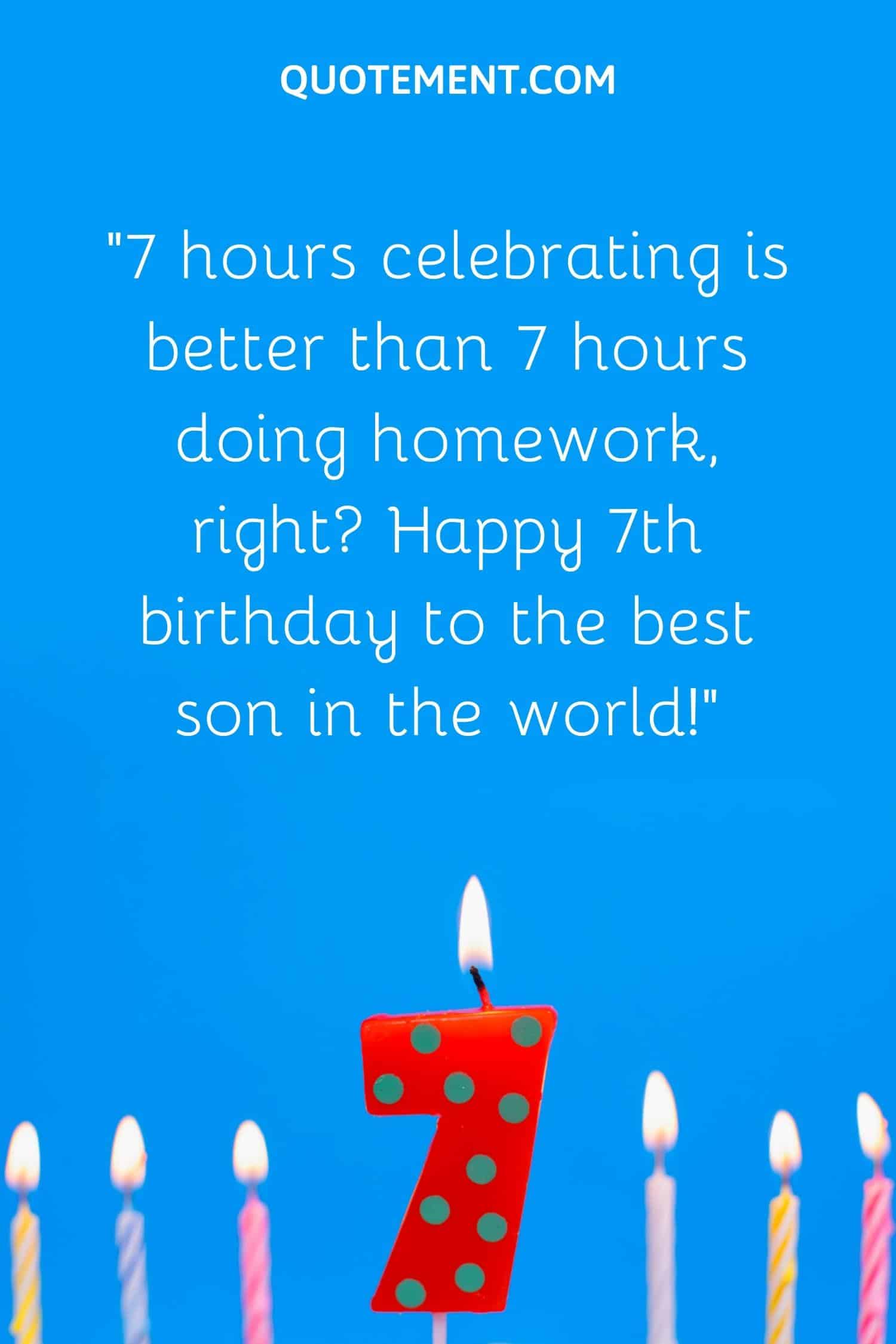 “7 hours celebrating is better than 7 hours doing homework, right Happy 7th birthday to the best son in the world!”