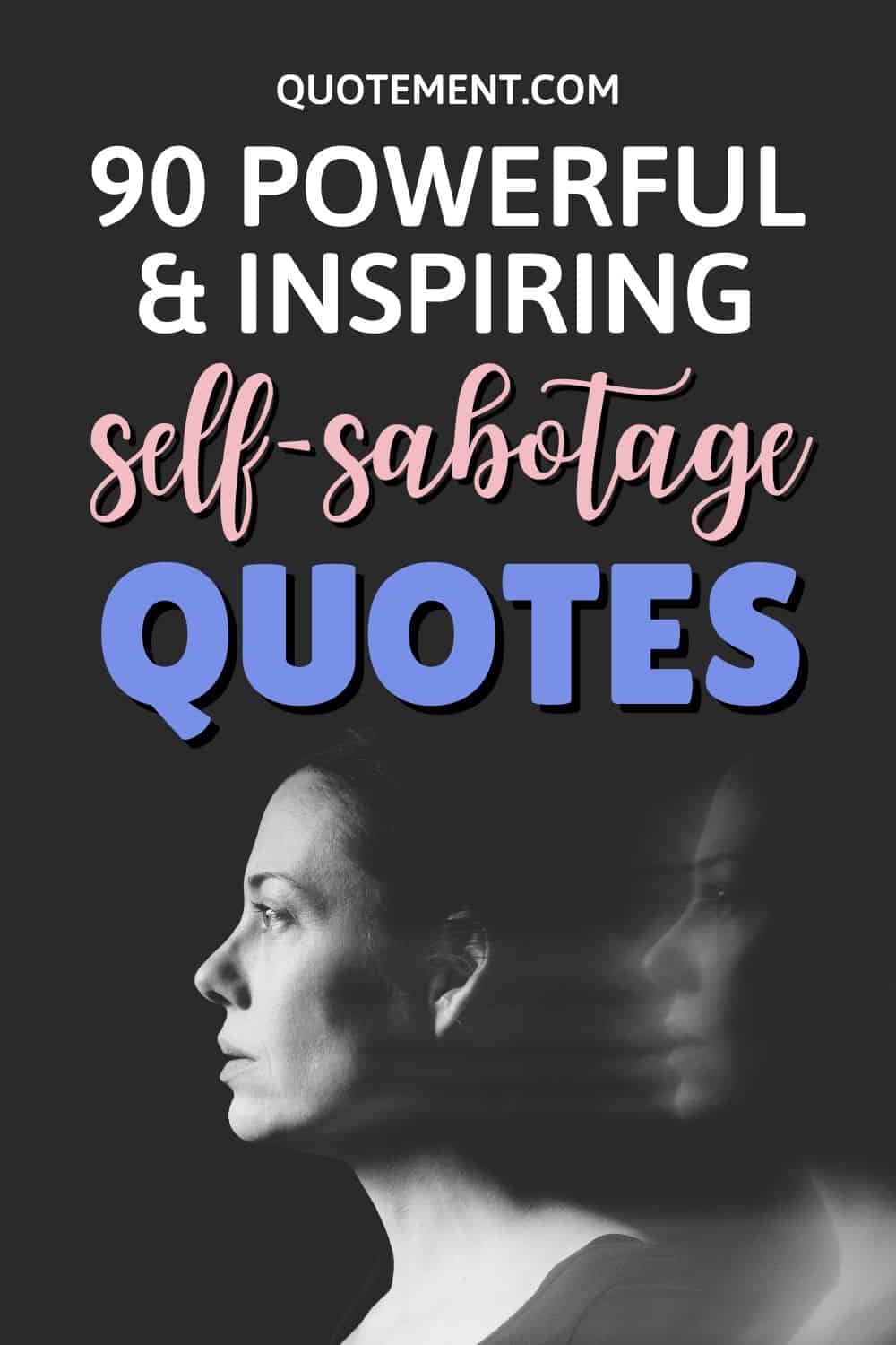 90 Self-Sabotage Quotes To Free You From Your Own Mind