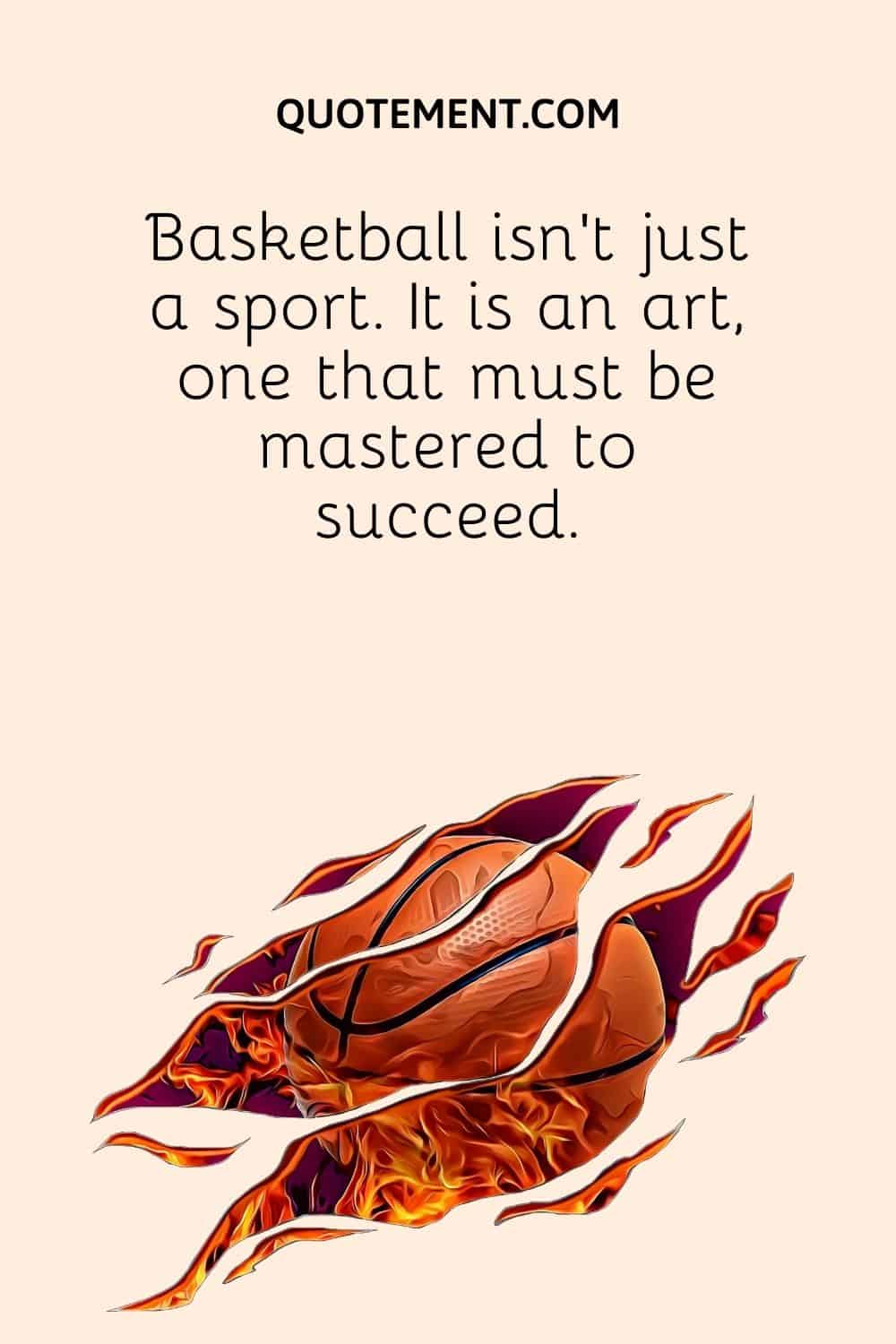 Basketball isn't just a sport. It is an art