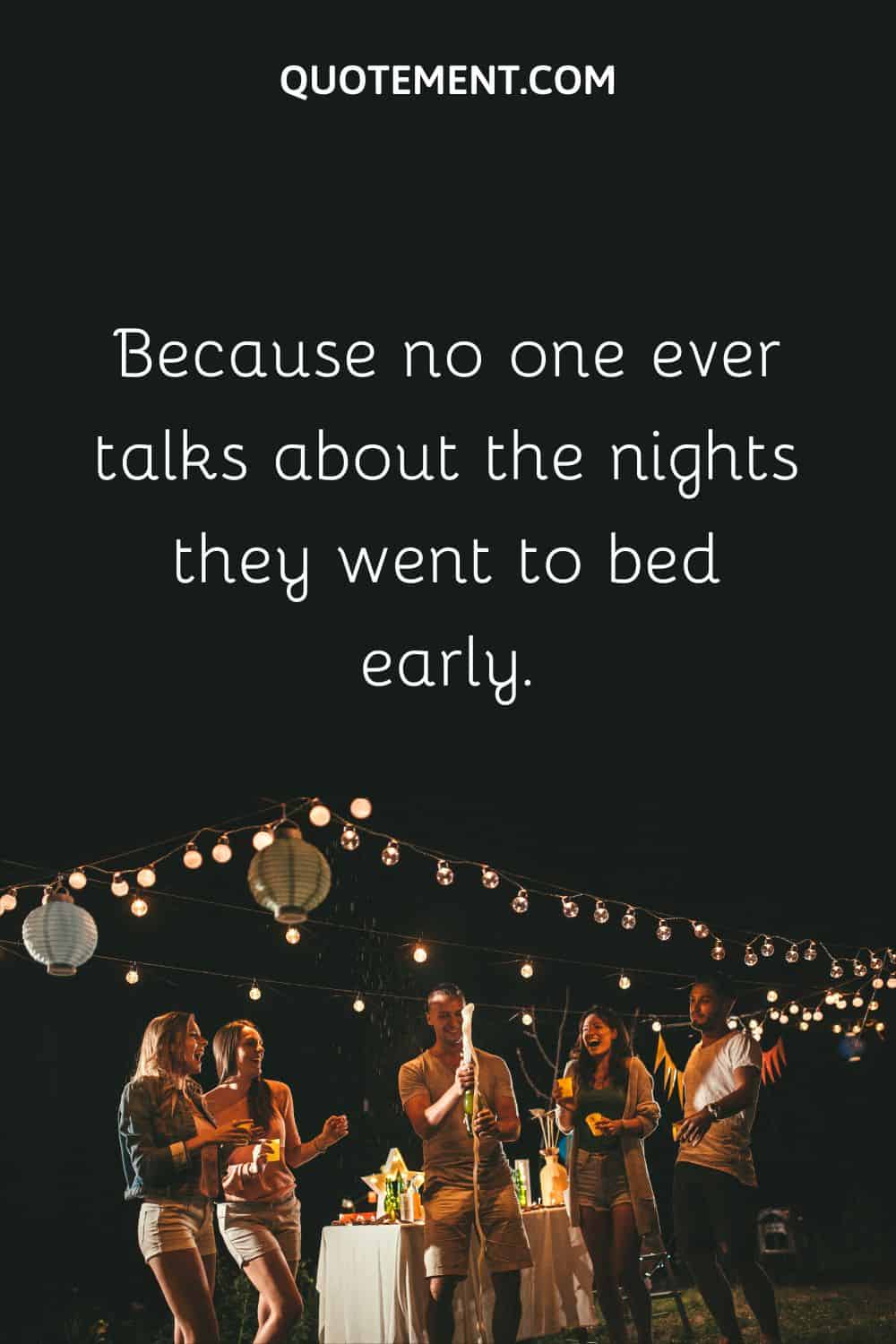 Because no one ever talks about the nights they went to bed early