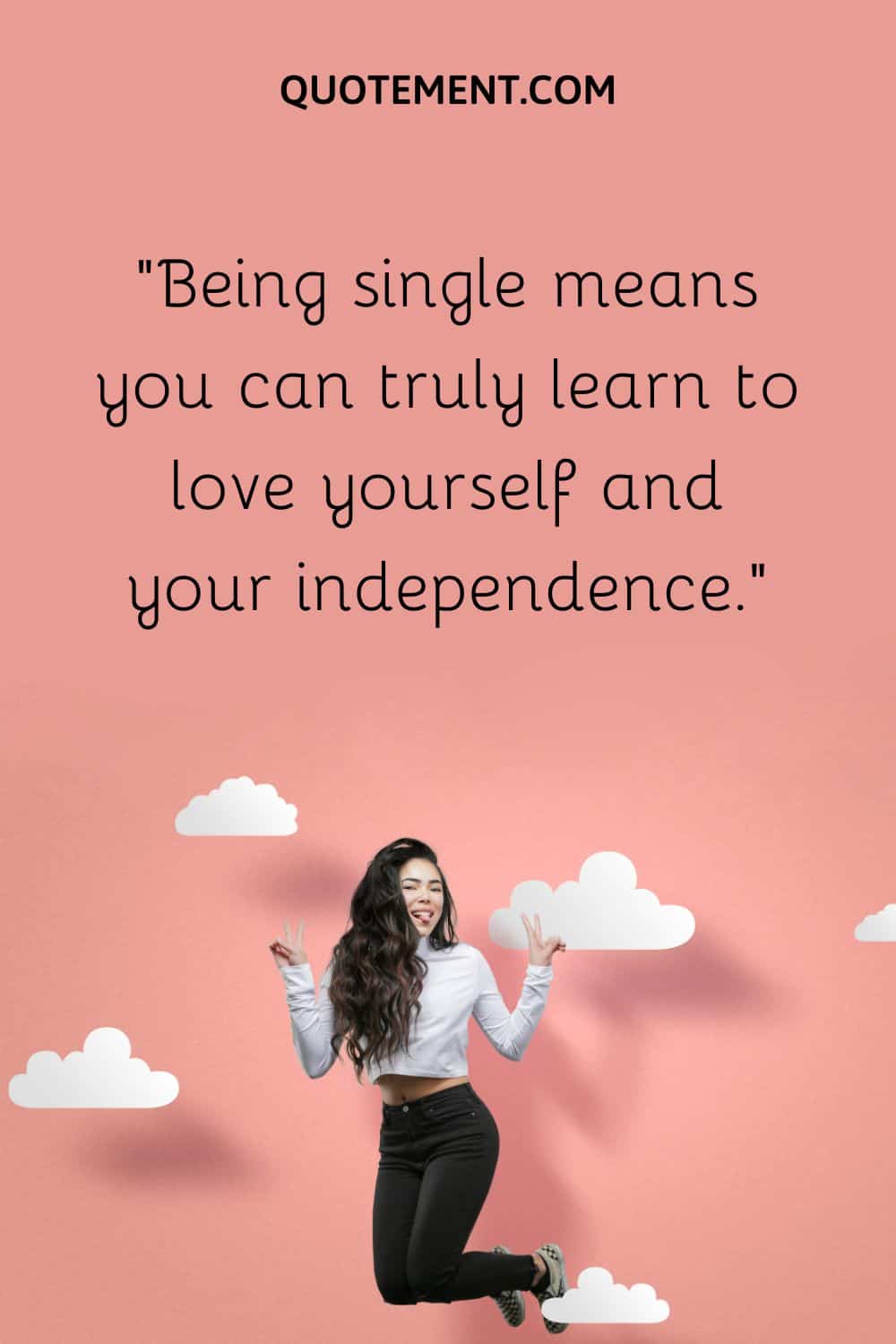 Being single means you can truly learn to love yourself and your independence