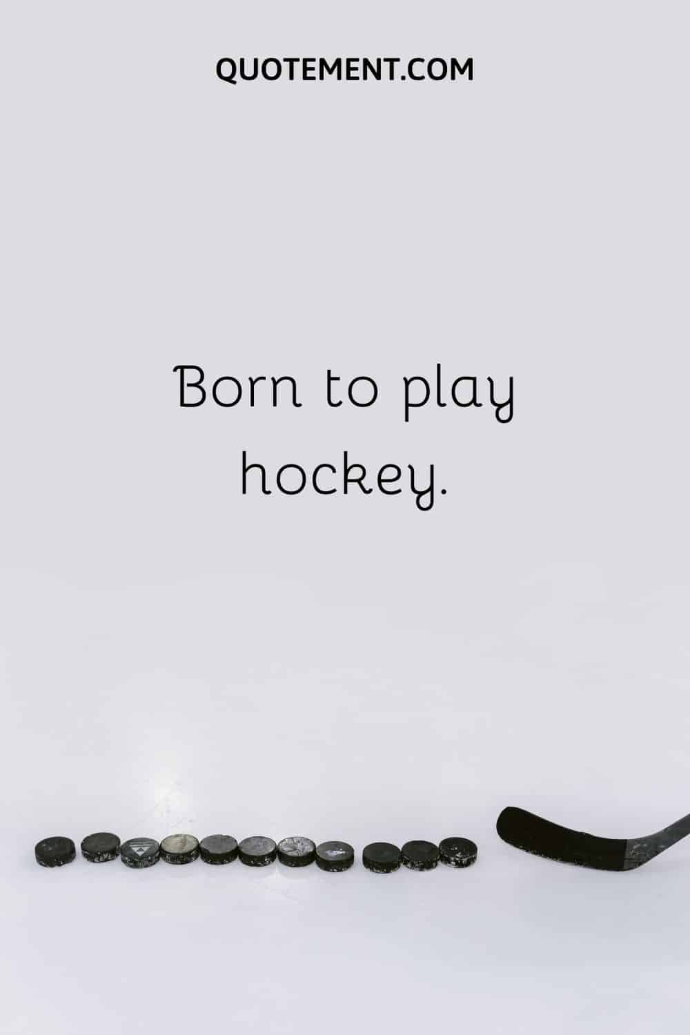 Born to play hockey.