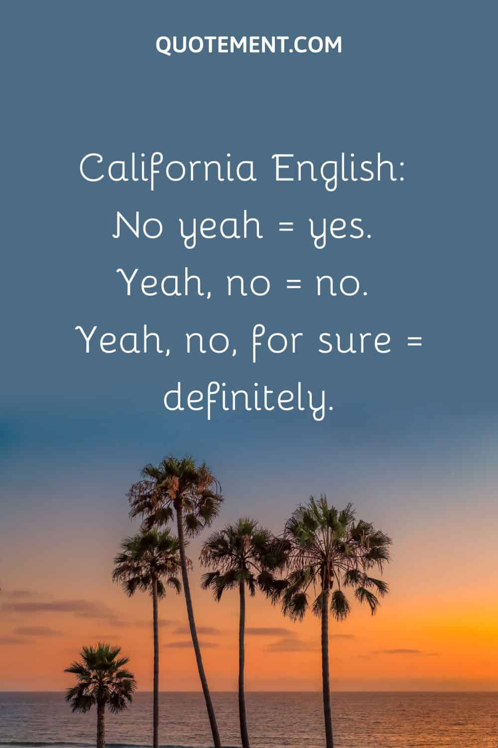 California English No yeah = yes. Yeah, no = no