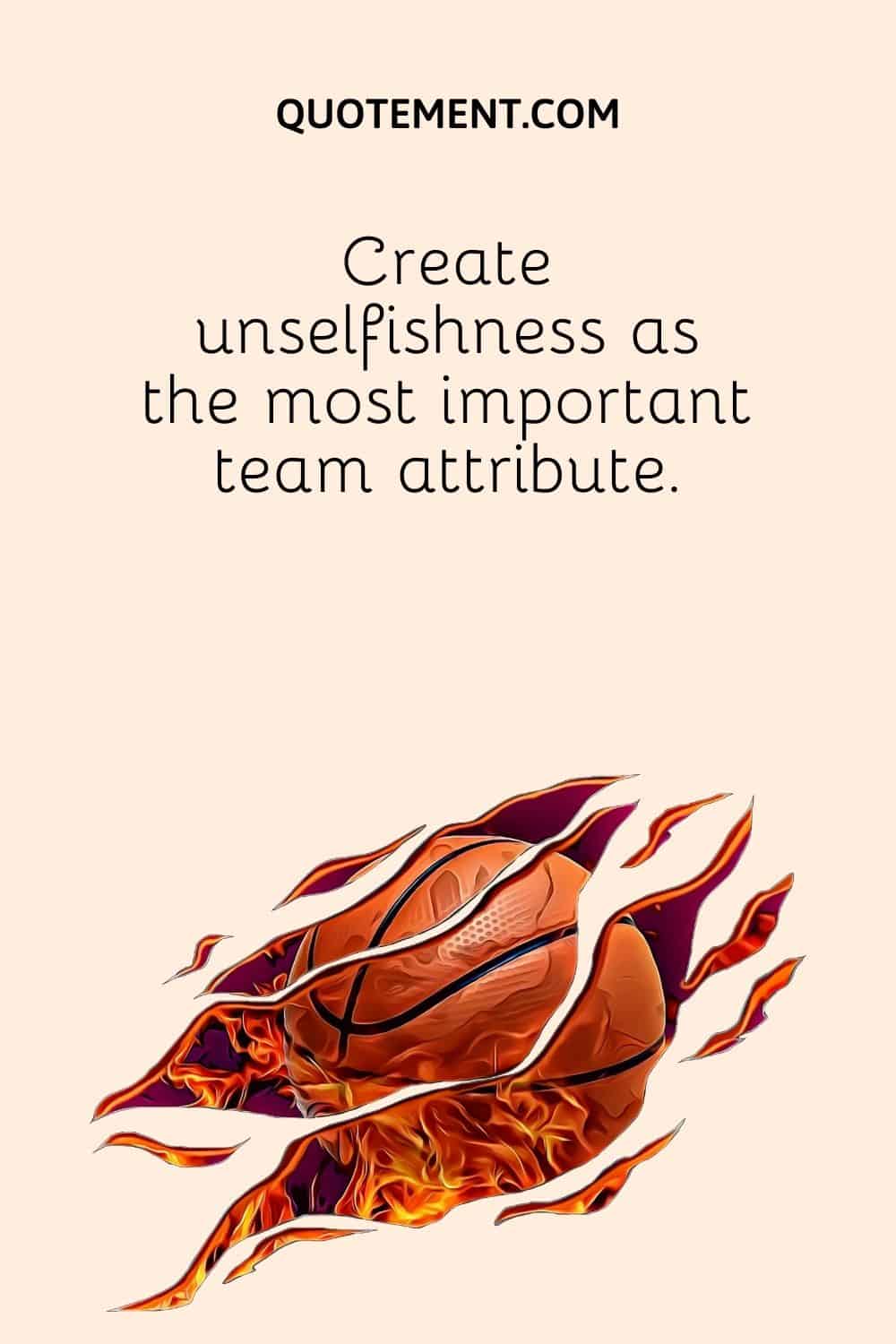 Create unselfishness as the most important team attribute