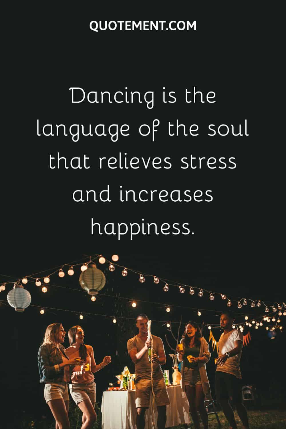 Dancing is the language of the soul that relieves stress and increases happiness