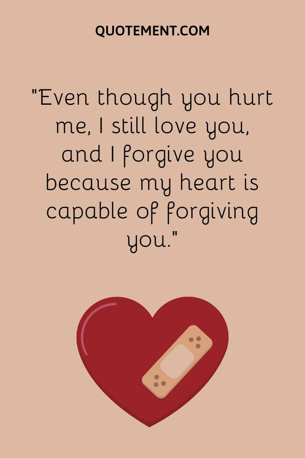 Even though you hurt me, I still love you