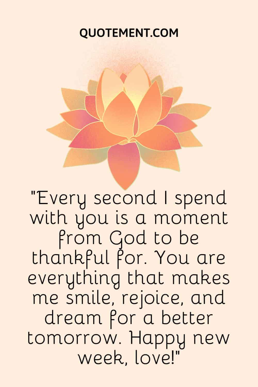Every second I spend with you is a moment from God to be thankful for