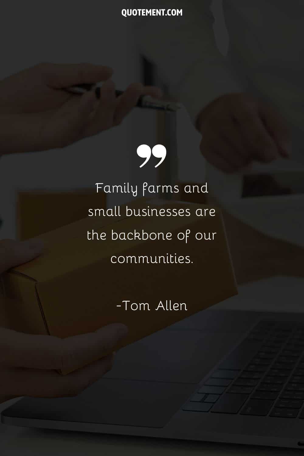 Family farms and small businesses are the backbone of our communities