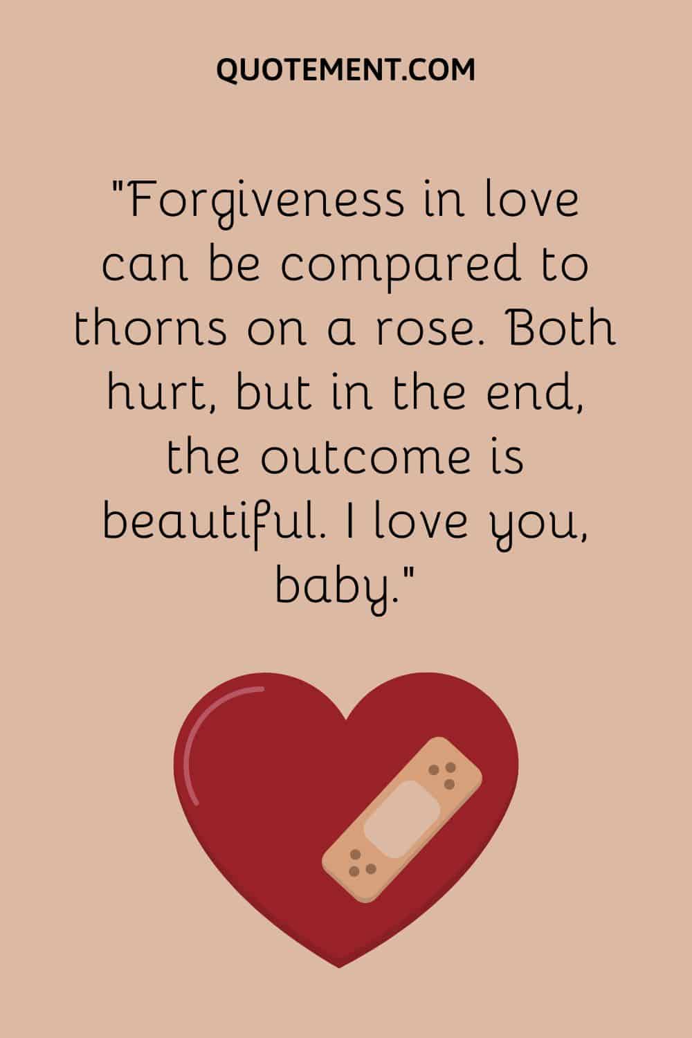 Forgiveness in love can be compared to thorns on a rose