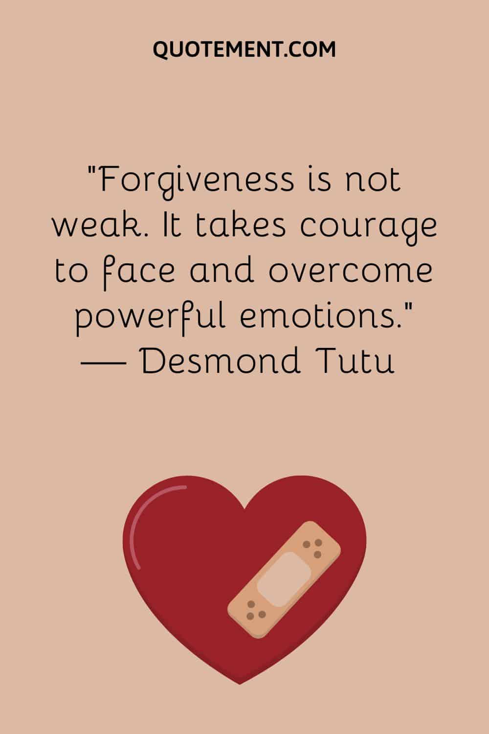 Forgiveness is not weak.
