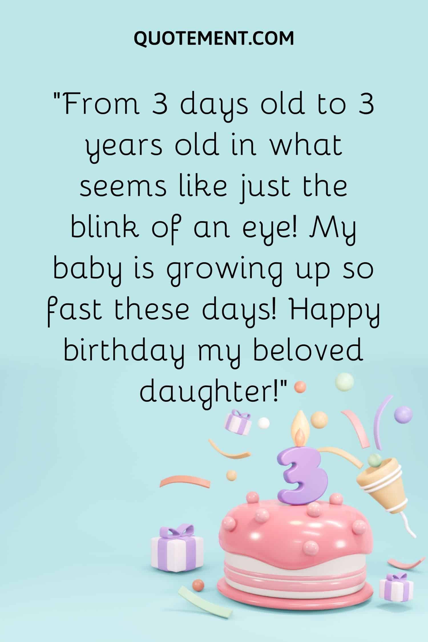 “From 3 days old to 3 years old in what seems like just the blink of an eye! My baby is growing up so fast these days! Happy birthday my beloved daughter!”