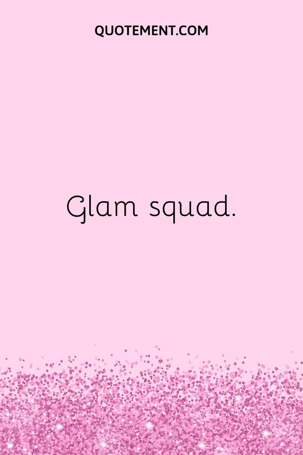 Glam squad