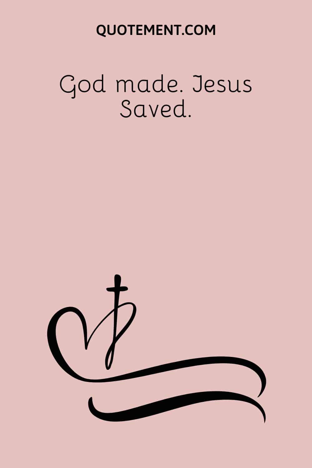 God made. Jesus Saved