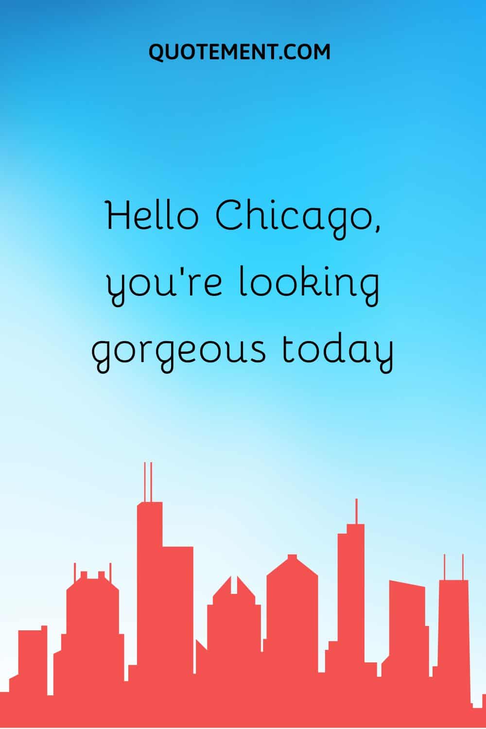 Hello Chicago, you’re looking gorgeous today.