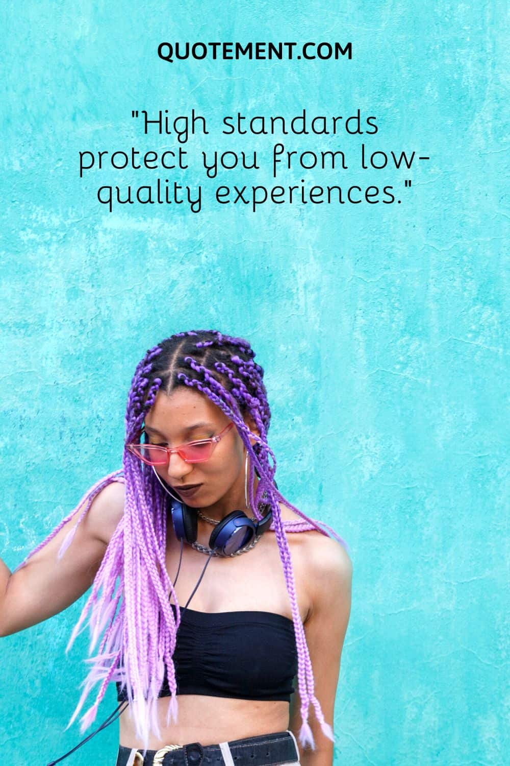 High standards protect you from low-quality experiences