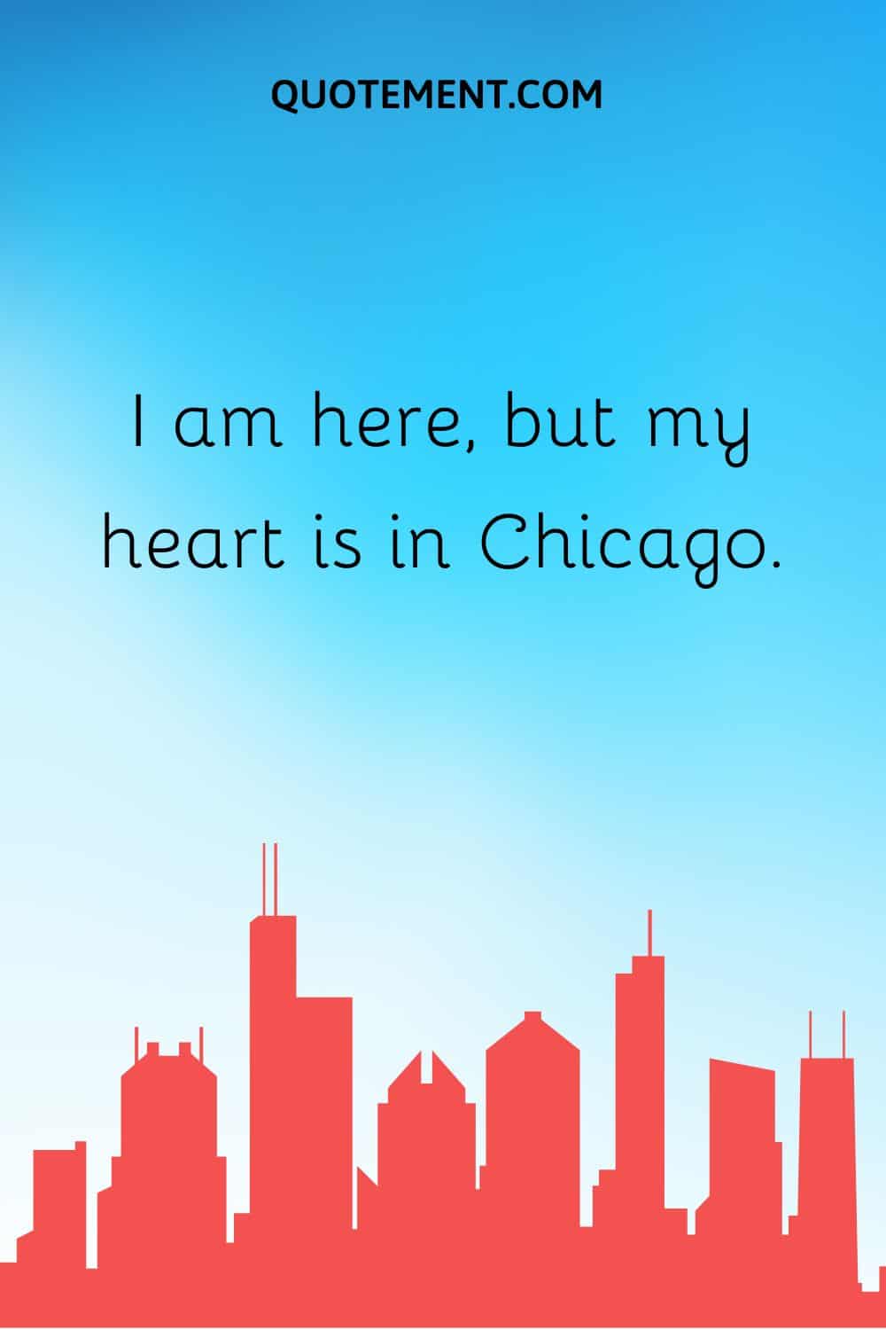 I am here, but my heart is in Chicago.
