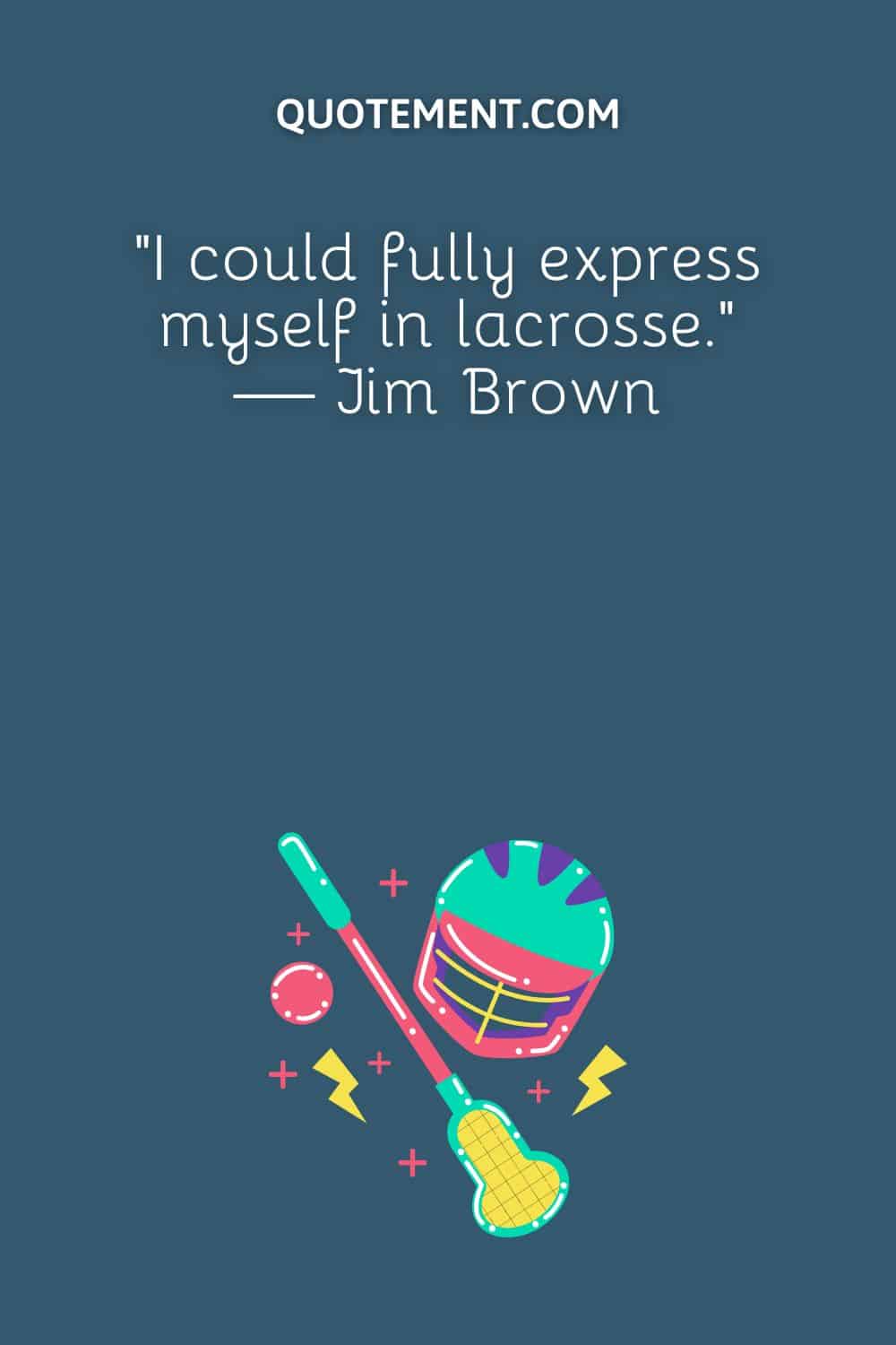 “I could fully express myself in lacrosse.” — Jim Brown