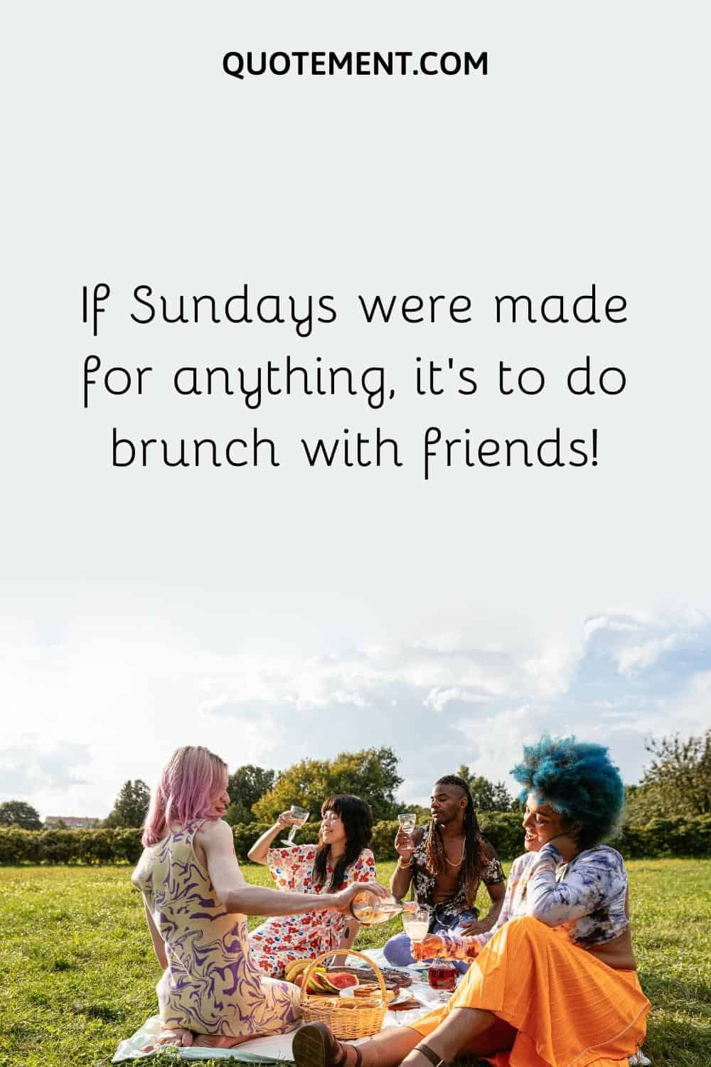 If Sundays were made for anything, it's to do brunch with friends!