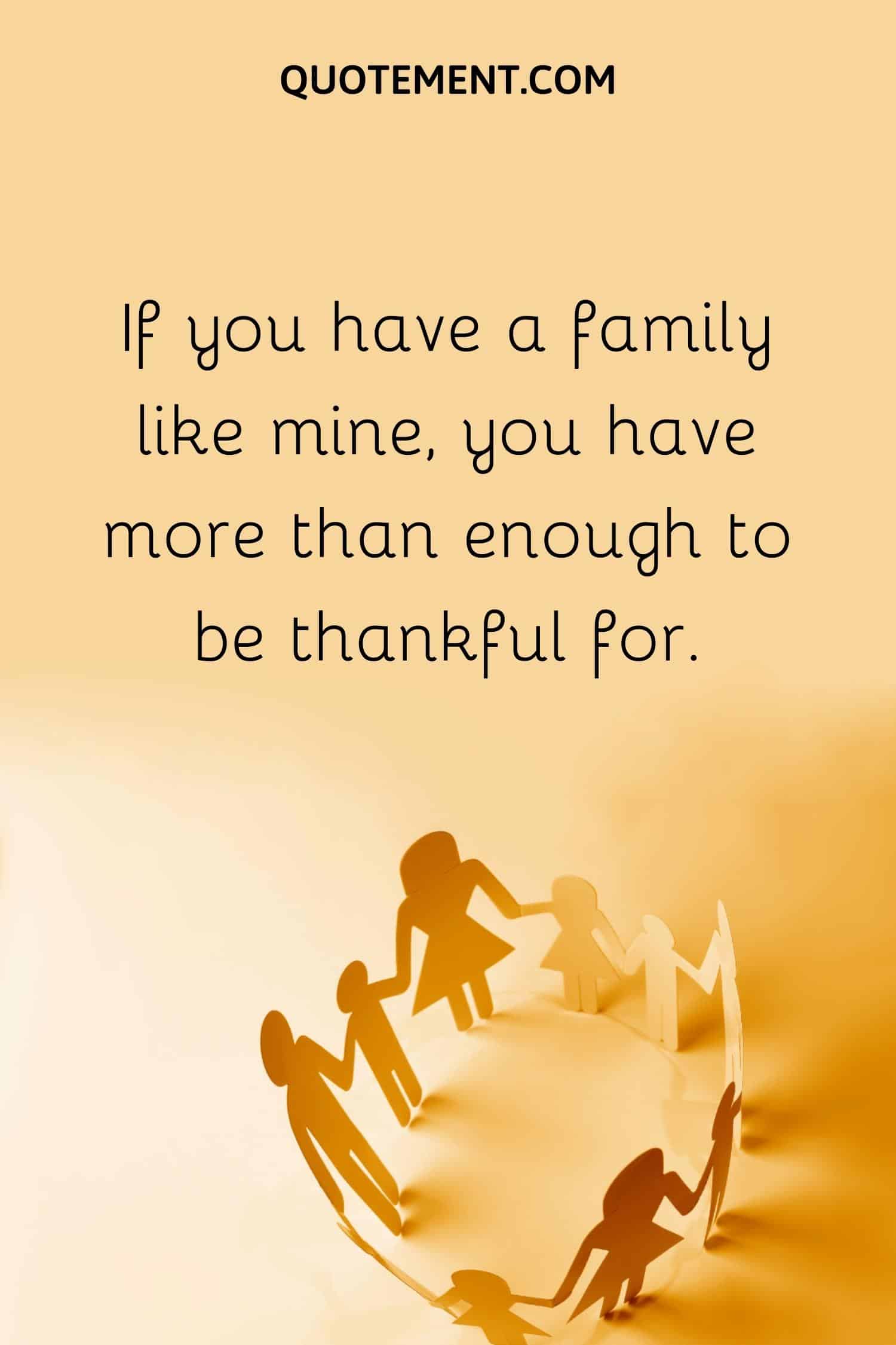 If you have a family like mine, you have more than enough to be thankful for.