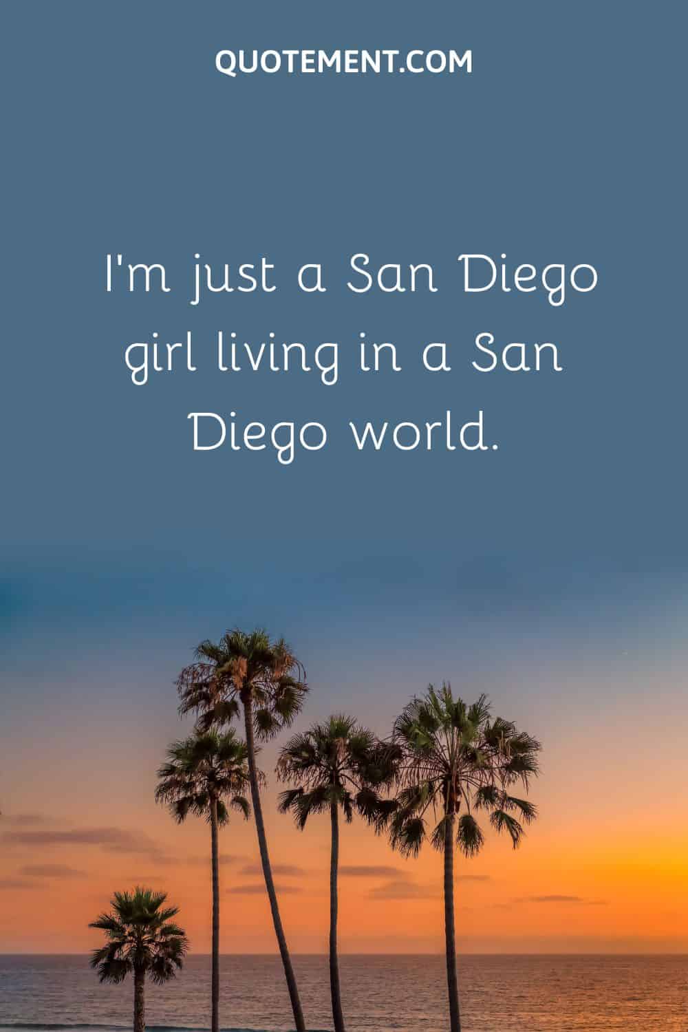 I’m just a San Diego girl living in a San Diego world
