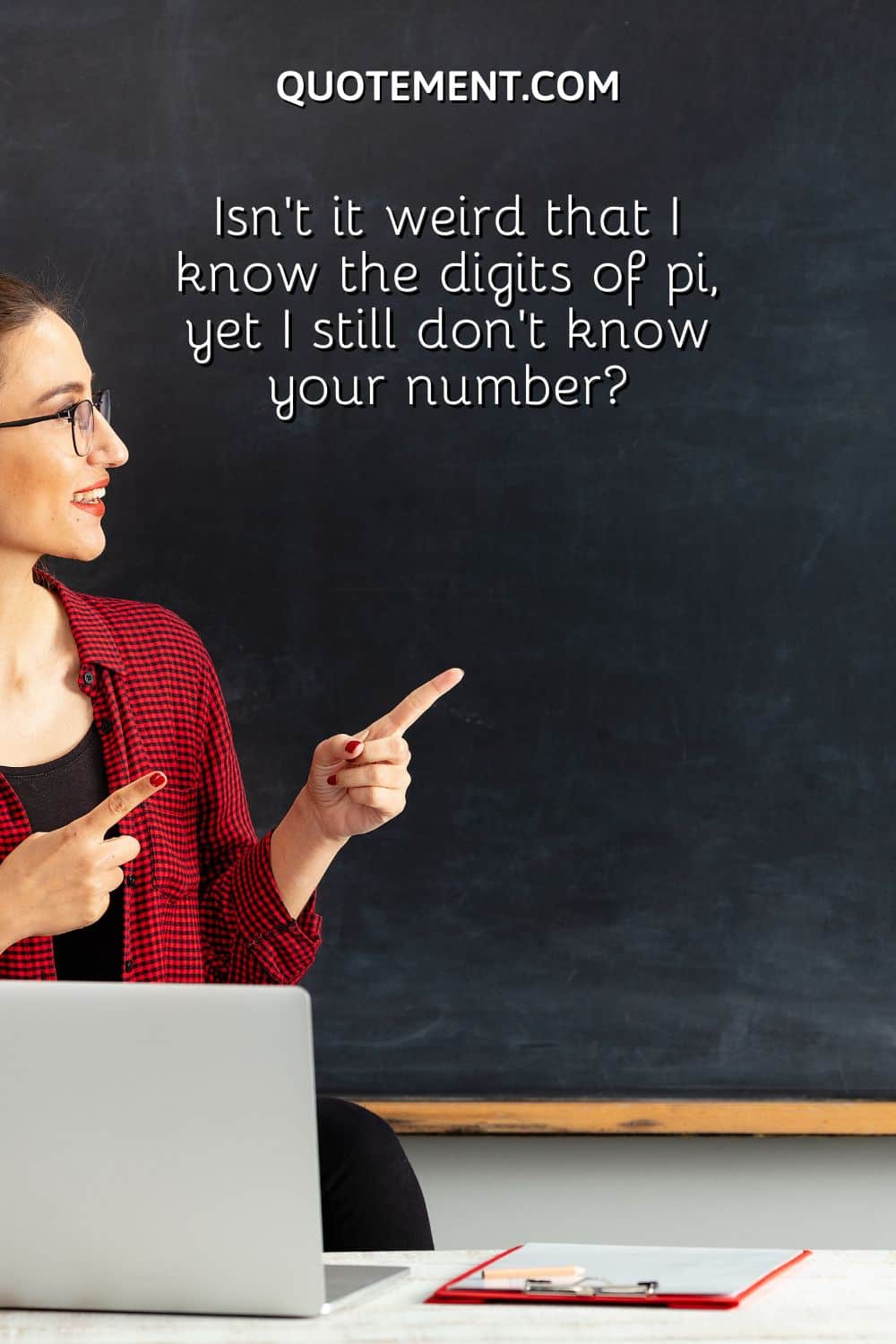Isn’t it weird that I know the digits of pi, yet I still don’t know your number