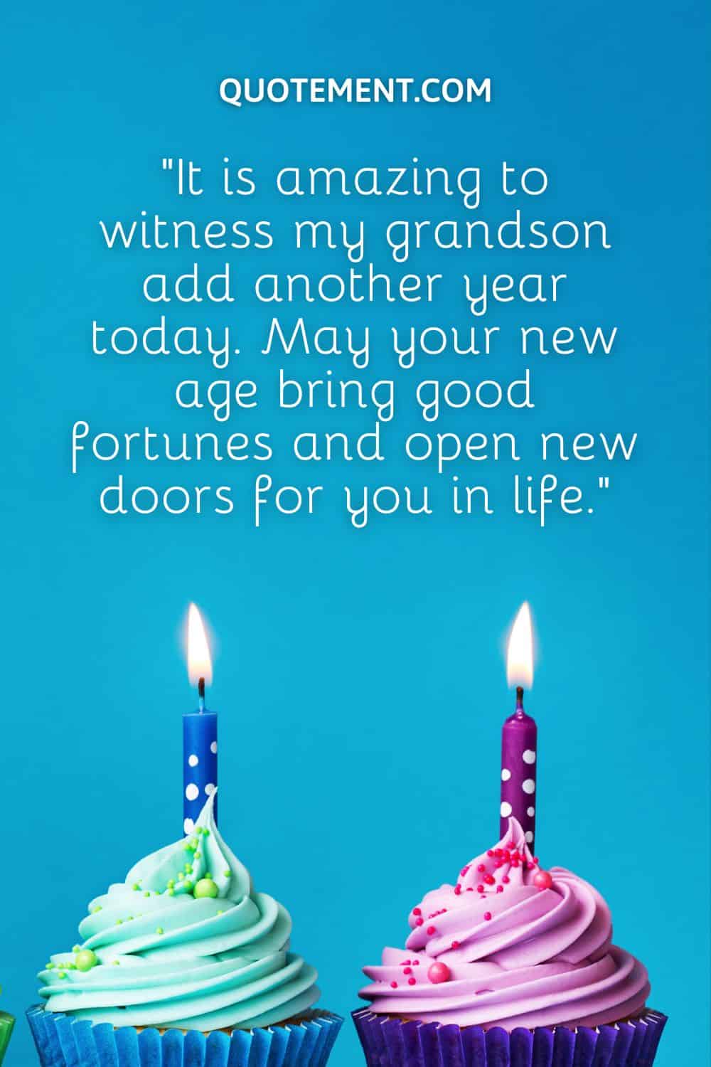 “It is amazing to witness my grandson add another year today. May your new age bring good fortunes and open new doors for you in life.”