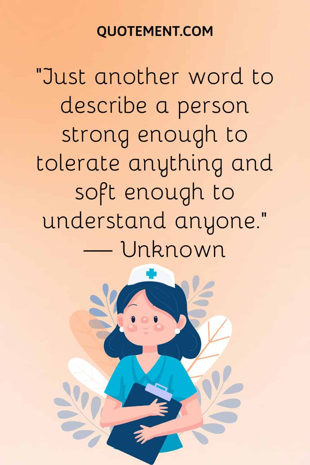 “Just another word to describe a person strong enough to tolerate anything and soft enough to understand anyone.” — Unknown